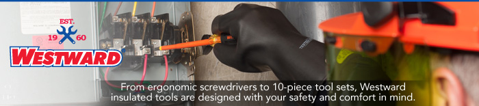From ergonomic screwdrivers to 10-pc. tool sets, Westward insulated tools were designed with your safety and comfort in mind.