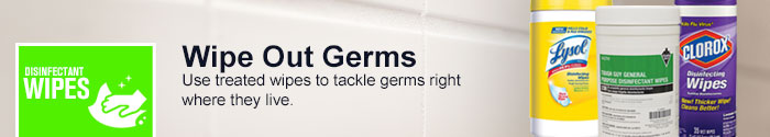 Wipe Out Germs - Use treated wipes to tackle germs right where they live Wipe Out Germs - Use treated wipes to tackle germs right where they live