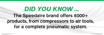 The Speedaire brand offers 6000+ products, from compressors to air tools.