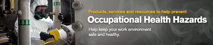 Products, Services and Resources to help you prevent Occupational Health Hazards