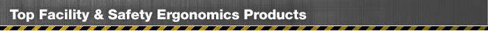 Top Facility & Safety Ergonomics Products Top Facility & Safety Ergonomics Products