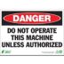 Danger: Do Not Operate This Machine Unless Authorized Signs