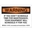 Warning: If You Don't Schedule Time For Maintenance, Your Equipment Will Schedule It For You. Signs