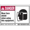 Danger: Wear face shield when using this equipment. Signs