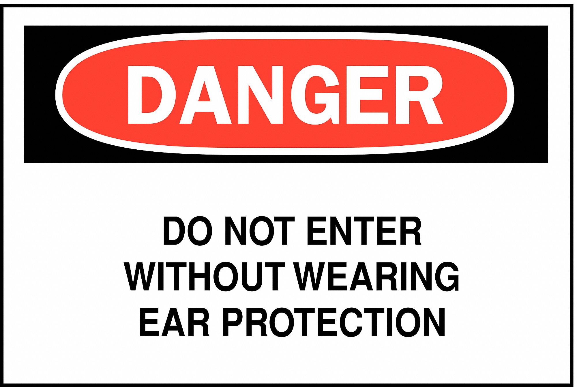 DANGER SIGN, ALUMINUM, DO NOT ENTER WITHOUT WEARING EAR PROTECTION, HEADER DANGER, RECTANGLE, 7 IN H, HOLE MOUNT, WHITE