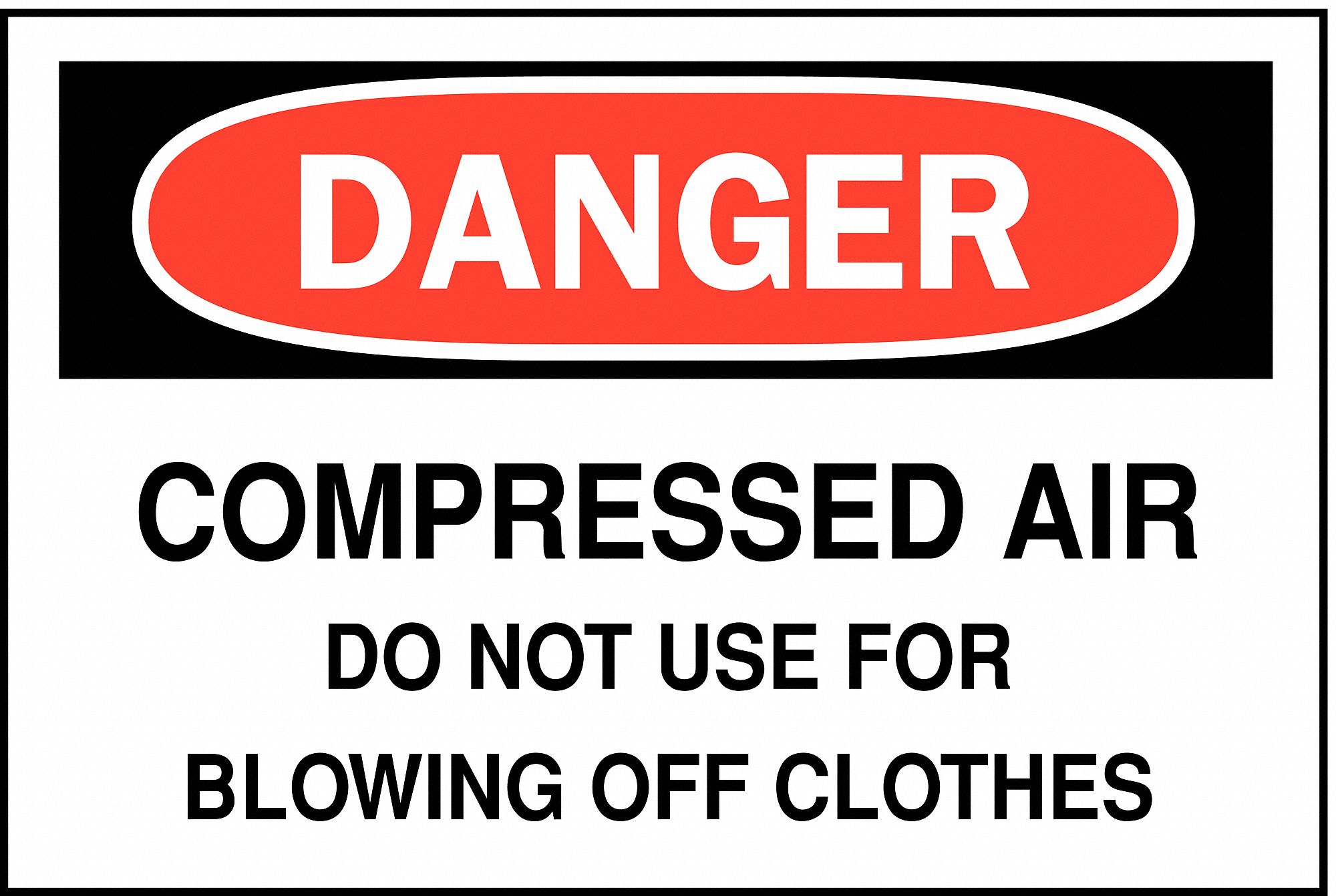 SAFETY SIGN, PLASTIC, COMPRESSED AIR DO NOT USE FOR BLOWING OFF CLOTHES, HEADER DANGER, HOLE MOUNT, WHITE, 10 X 14 IN