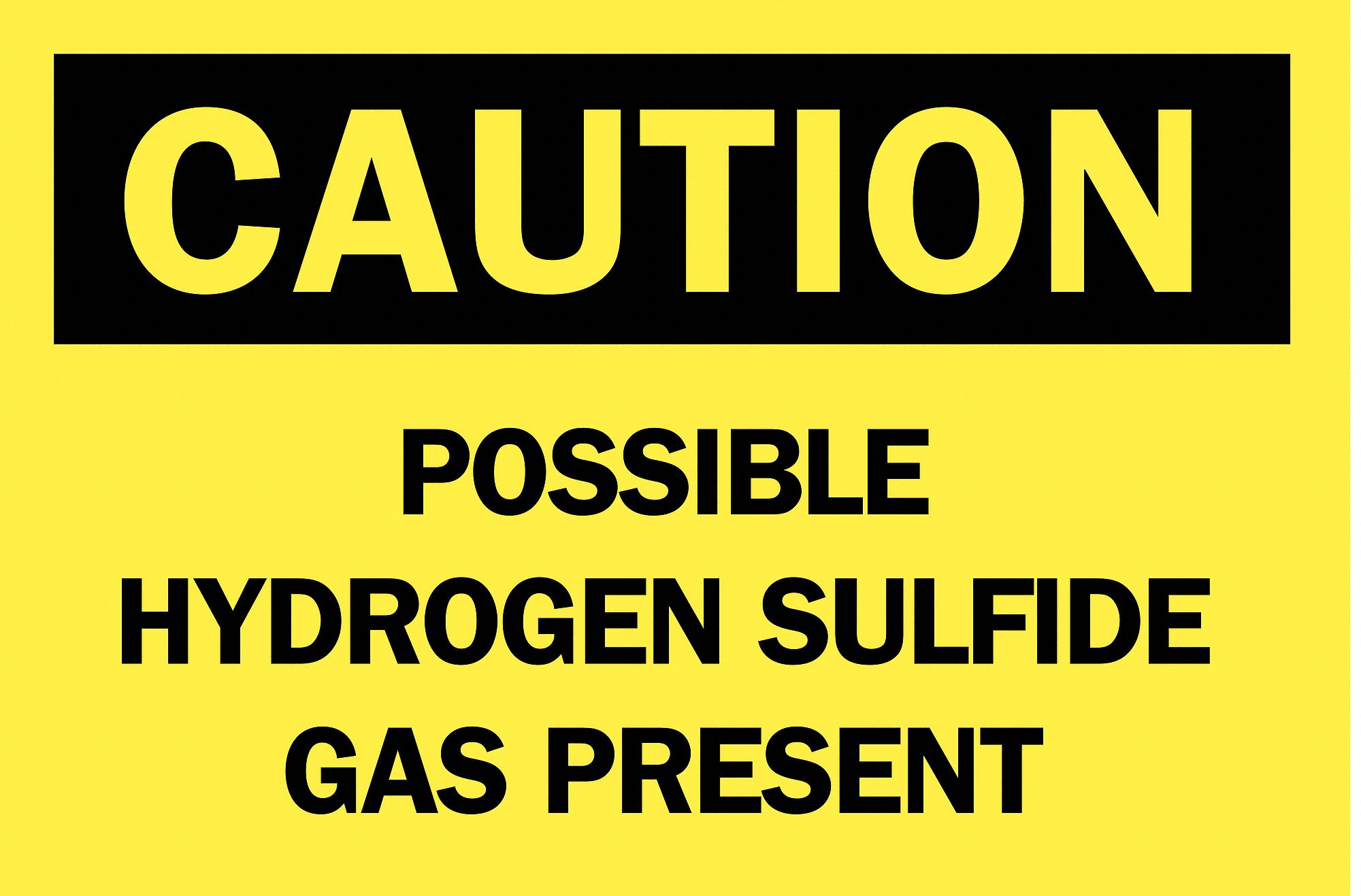 CAUTION SIGN, POLYESTER, POSSIBLE HYDROGEN SULFIDE GAS PRESENT, HEADER CAUTION, RECTANGLE, 7 IN HEIGHT, YELLOW/BLACK