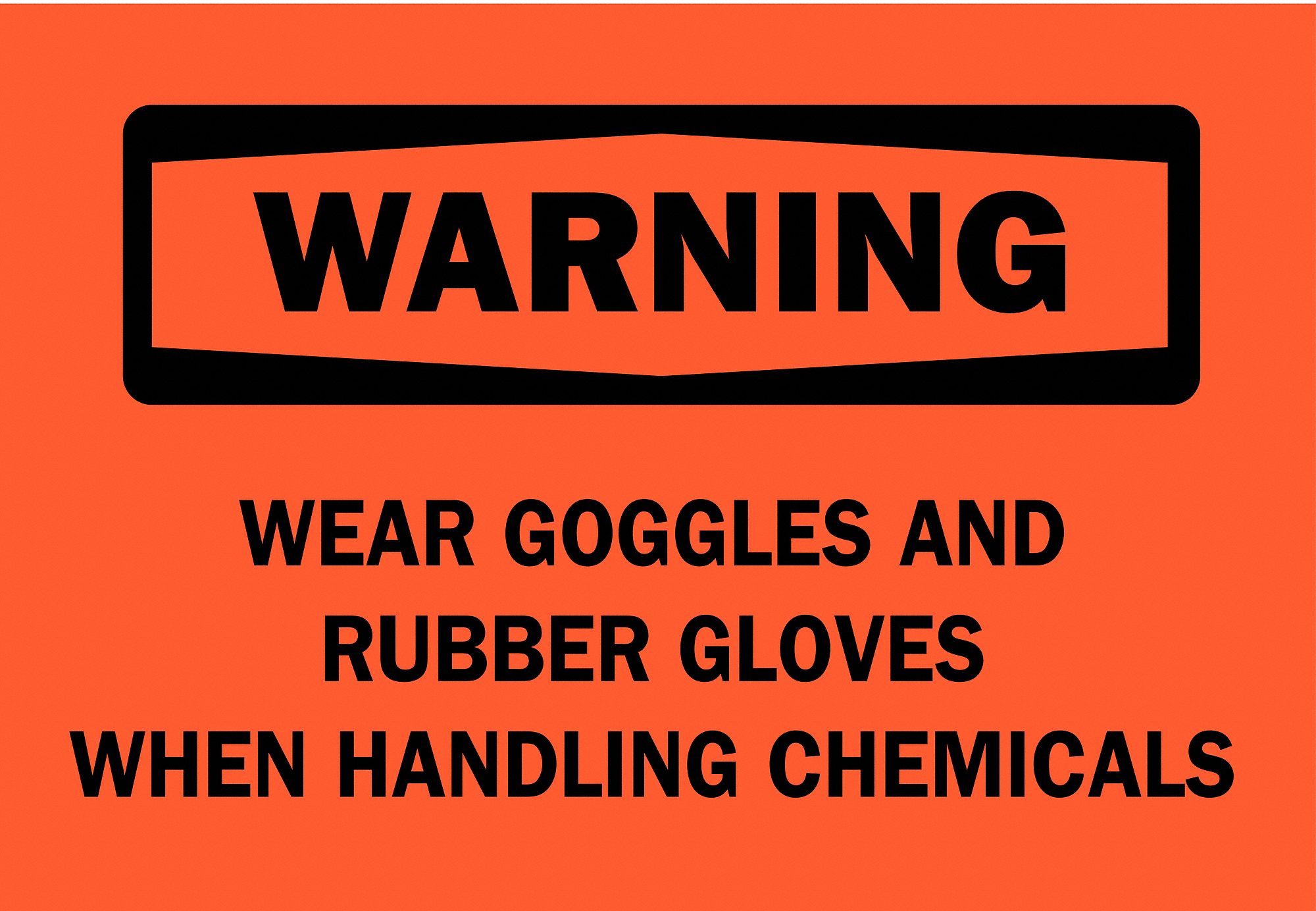 SAFETY SIGN, POLYESTER, WEAR GOGGLES & RUBBER GLOVES WHEN HANDLING CHEMICALS, HEADER WARNING, ADHESIVE, 10 X 14 IN, BLK
