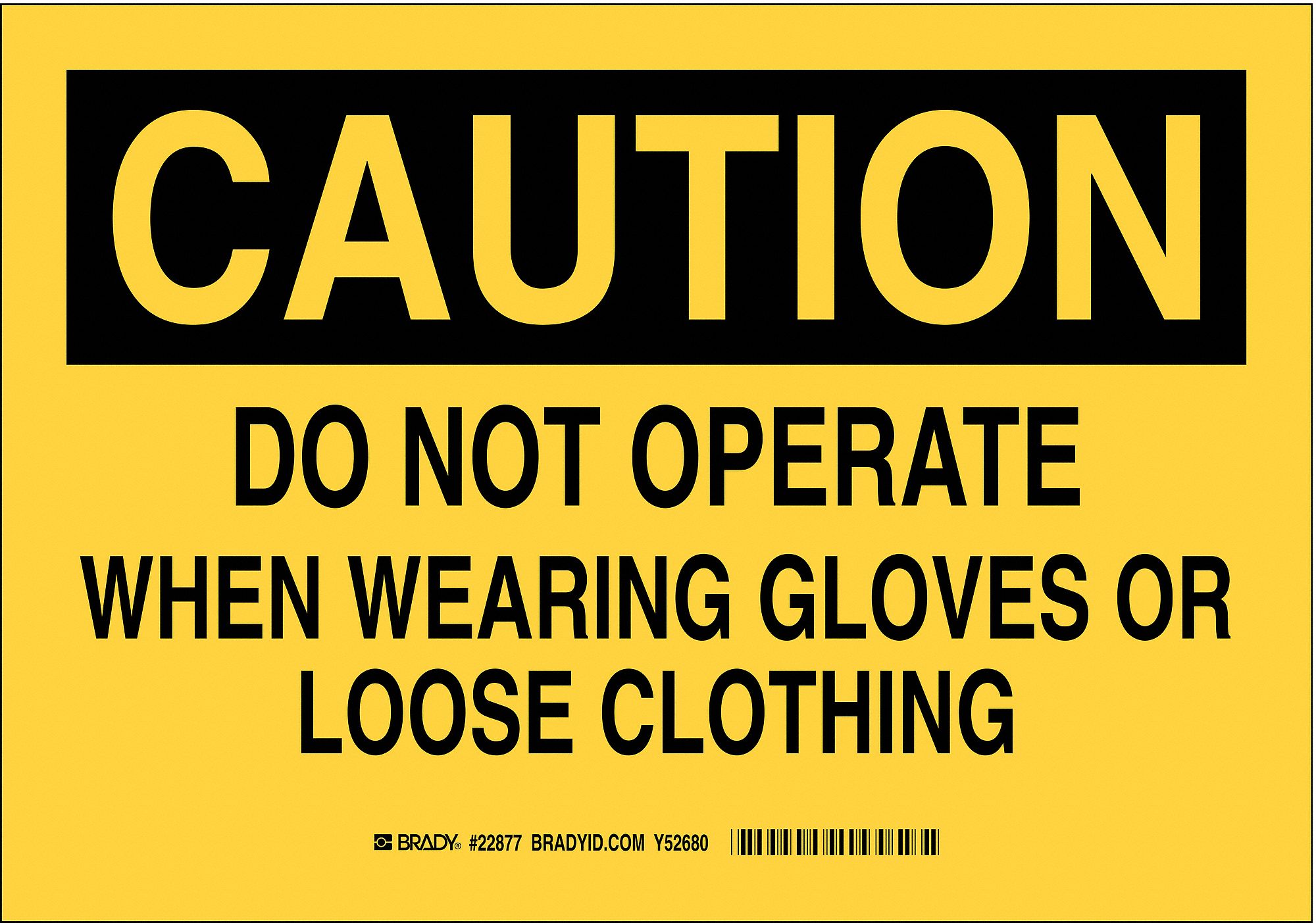 CAUTION SIGN, PLASTIC, DO NOT OPERATE WHEN WEARING GLOVES OR LOOSE CLOTHING, HEADER CAUTION, 10 X 14 IN, YELLOW/BLACK