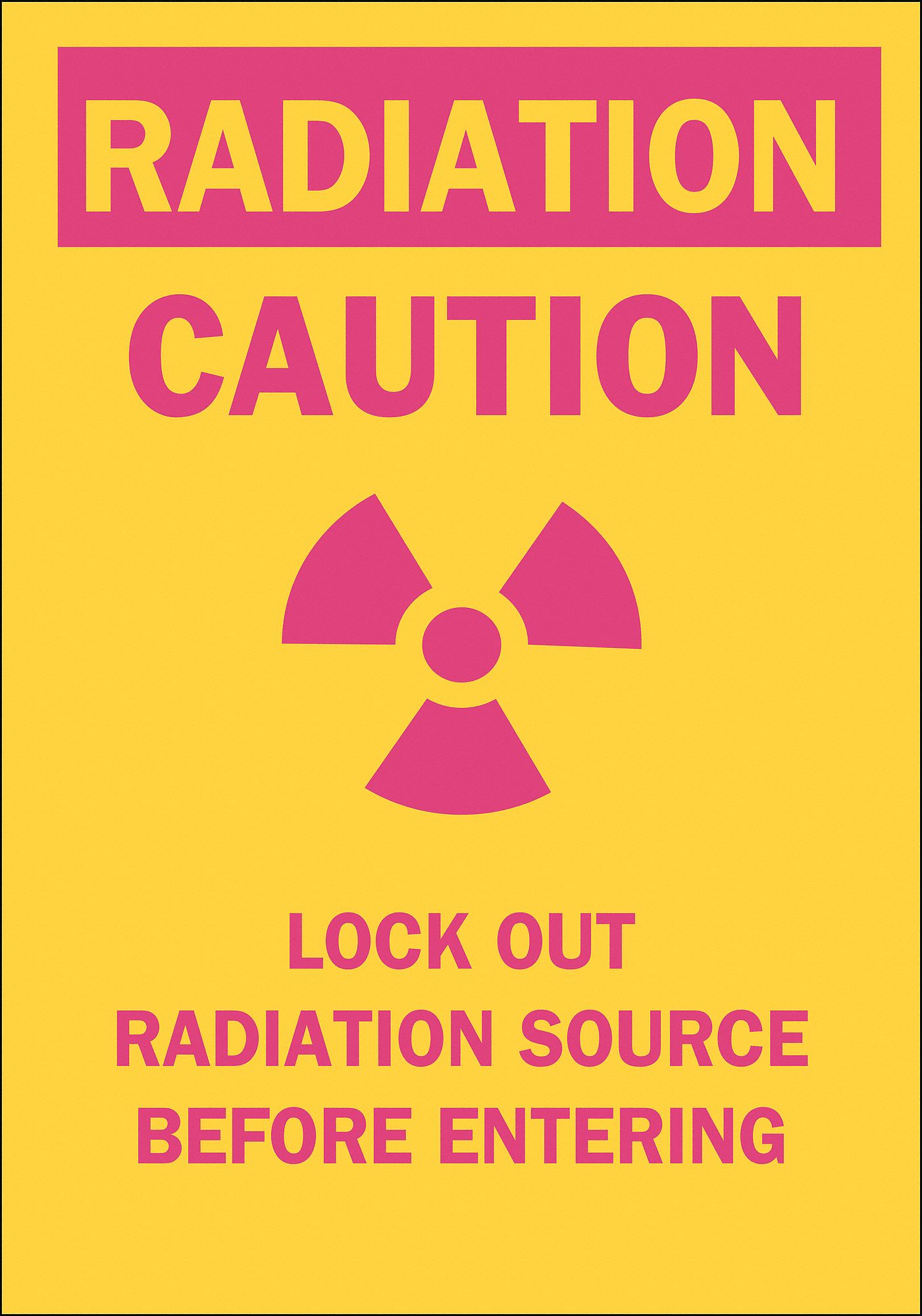 CAUTION RADIATION SIGN, POLY, CAUTION LOCK OUT RADIATION SOURCE BEFORE ENTERING, HEADER RADIATION, ADHESIVE, 14 X 10 IN