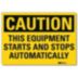 Caution: This Equipment Starts And Stops Automatically Signs