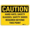 Caution: Hard Hats, Safety Glasses, Safety Shoes Required Beyond This Point Signs