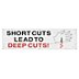 Short Cuts Lead To Deep Cuts Banners