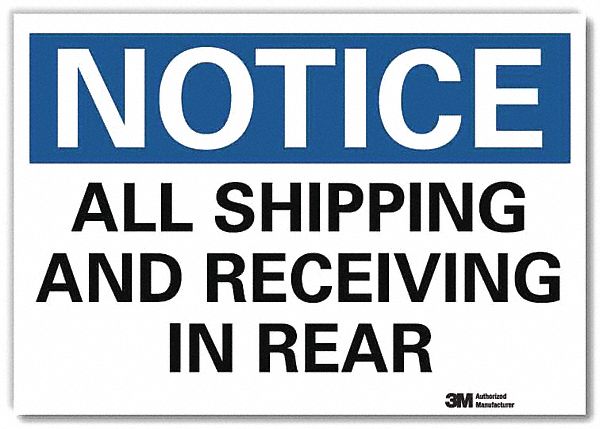 NOTICE SIGN, REFLECTIVE SHEETING, ADHESIVE MOUNT, 7 IN X 10 IN NOMINAL SIGN SIZE, ALL SHIPPING & RECEIVING IN REAR
