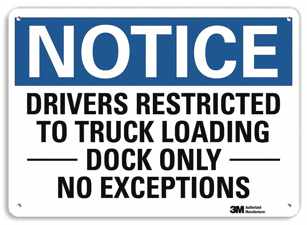 NOTICE SIGN, ALUMINUM, HOLE MOUNT, 10X14 IN, ENGINEER GRADE, DRIVERS RESTRICTED TO TRUCK LOADING DOCK ONLY NO EXCEPTIONS