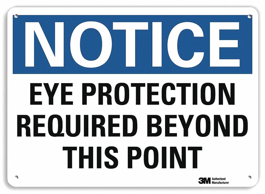 NOTICE SIGN, ALUMINUM, HOLE MOUNT, 10X14IN NOMINAL SIGN SIZE, ENGINEER GRADE, EYE PROTECTION REQUIRED BEYOND THIS POINT