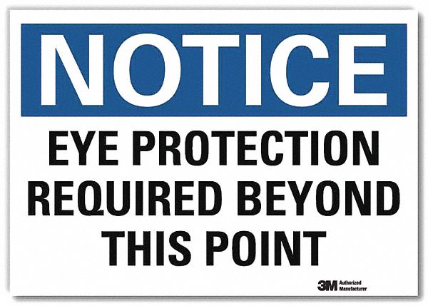 NOTICE SIGN, REFLECTIVE SHEETING, ADHESIVE MOUNT, 7 X 10 IN NOMINAL SIGN SIZE, EYE PROTECTION REQUIRED BEYOND THIS POINT