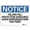 Notice: Follow Fall Protection Guidelines When Working Beyond This Point Signs