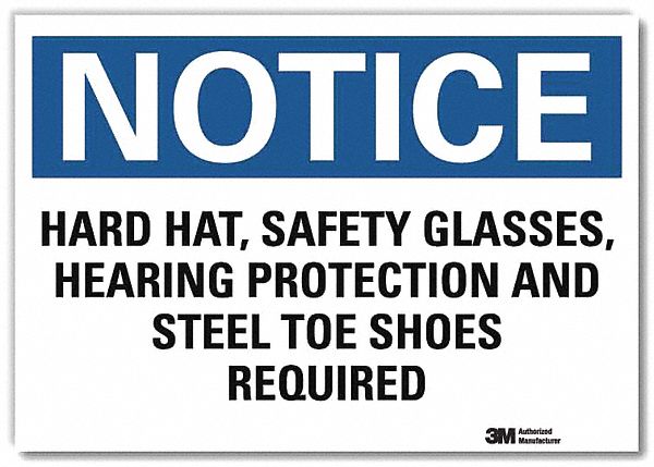 NOTICE SIGN, REFLECTIVE SHEETING, ADHESIVE, 7X10 IN, HARD HAT, SAFETY GLASSES, HEARING PROTECTION & STEEL TOE SHOES R...