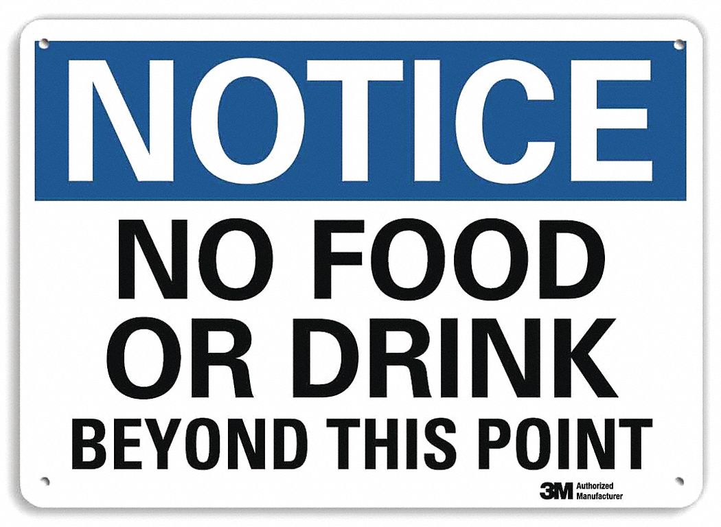 NOTICE SIGN, ALUMINUM, MOUNTING HOLES, 7 X 10 IN NOMINAL SIGN SIZE, ENGINEER GRADE, NO FOOD OR DRINK BEYOND THIS POINT