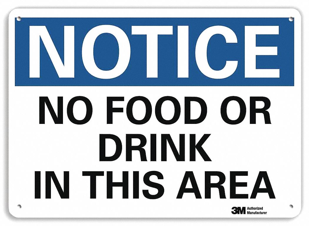 NOTICE SIGN, ALUMINUM, MOUNTING HOLES, 10 IN X 14 IN NOMINAL SIGN SIZE, ENGINEER GRADE, NO FOOD OR DRINK IN THIS AREA