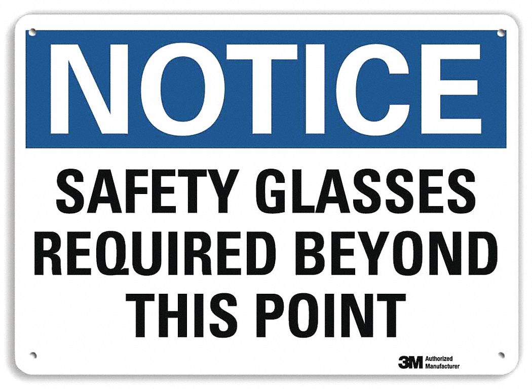 NOTICE SIGN, ALUMINUM, HOLE MOUNT, 7 X 10IN NOMINAL SIGN SIZE, ENGINEER GRADE, SAFETY GLASSES REQUIRED BEYOND THIS POINT