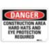 Danger: Construction Area Hard Hats And Eye Protection Required Signs