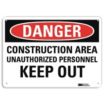 Danger: Construction Area Unauthorized Personnel Keep Out Signs