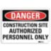 Danger: Construction Site Authorized Personnel Only Signs
