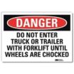 Danger: Do Not Enter Truck Or Trailer With Forklift Until Wheels Are Chocked Signs