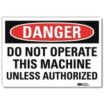 Danger: Do Not Operate This Machine Unless Authorized Signs