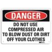 Danger: Do Not Use Compressed Air To Blow Dust Or Dirt Off Your Clothes Signs