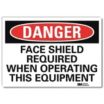 Danger: Face Shield Required When Operating This Equipment Signs