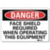 Danger: Face Shield Required When Operating This Equipment Signs