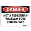 Danger: Not A Pedestrian Walkway Fork Trucks Only Signs