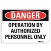 Danger: Operation By Authorized Personnel Only Signs