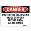 Danger: Protective Equipment Must Be Worn In This Area At All Times Signs