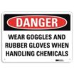Danger: Wear Goggles And Rubber Gloves When Handling Chemicals Signs