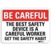 Be Careful: The Best Safety Device Is A Careful Worker Get The Safety Habit Signs
