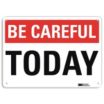 Be Careful: Today Signs