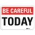 Be Careful: Today Signs