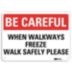 Be Careful: When Walkways Freeze Walk Safely Please Signs