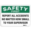 Safety First: Report All Accidents No Matter How Small To Your Supervisor Signs