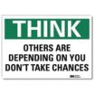 Think: Others Are Depending On You Don't Take Chances Signs