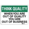 Think Quality: When Your Are Out Of Quality You Are Out Of Business Signs