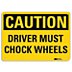Caution: Driver Must Chock Wheels Signs