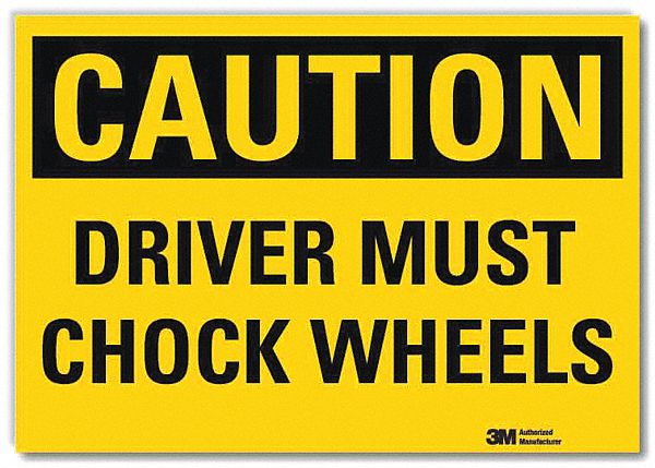 CAUTION SIGN, REFLECTIVE SHEETING, ADHESIVE MOUNT, 10 IN X 14 IN NOMINAL SIGN SIZE, DRIVER MUST CHOCK WHEELS