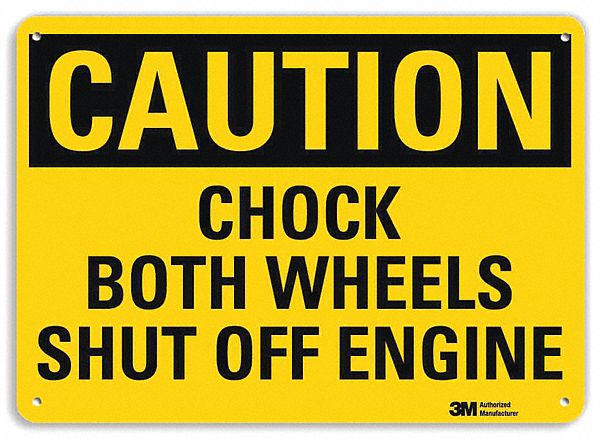 SAFETY SIGN, ALUMINUM, MOUNTING HOLES, 10 X 14 IN NOMINAL SIGN SIZE, ENGINEER GRADE, CHOCK BOTH WHEELS SHUT OFF ENGINE