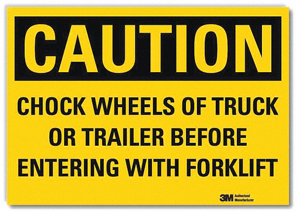 SAFETY SIGN, REFLECTIVE SHEETING, ADHESIVE MOUNT, 5X7 IN, CHOCK WHEELS OF TRUCK OR TRAILER BEFORE ENTERING WITH FORKLIFT