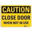 Caution: Close Door When Not In Use Signs